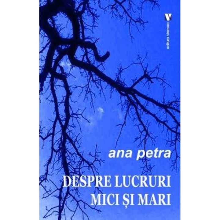 Despre Lucruri Mici Si Mari - Ana Petra