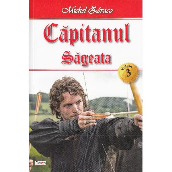 Capitanul Vol. 3: Sageata - Michel Zevaco