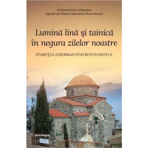 Lumina lina si tainica in negura zilelor noastre - Arhimandritul Athanasie