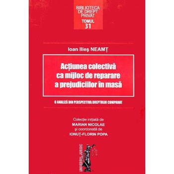 Actiunea colectiva ca mijloc de reparare a prejudiciilor in masa - Ioan Ilies Neamt Actiunea colectiva ca mijloc de reparare a prejudiciilor in masa - Ioan Ilies Neamt