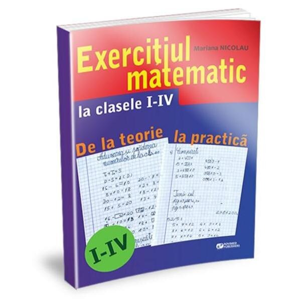 Exercitiul matematic la clasele 1-4. De la teorie la practica ﻿- Mariana Nicolau