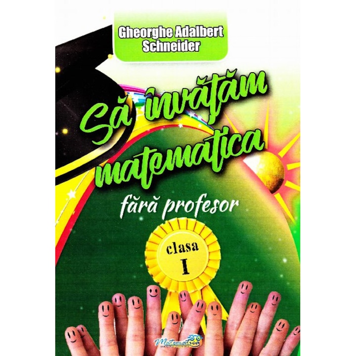 Sa Invatam Matematica Fara Profesor - Clasa 1 - Gheorghe Adalbert Schneider