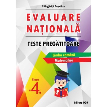 Evaluare Nationala Clasa a 4-a Teste pregatitoare - Angelica Calugarita Evaluare Nationala Clasa a 4-a Teste pregatitoare - Angelica Calugarita