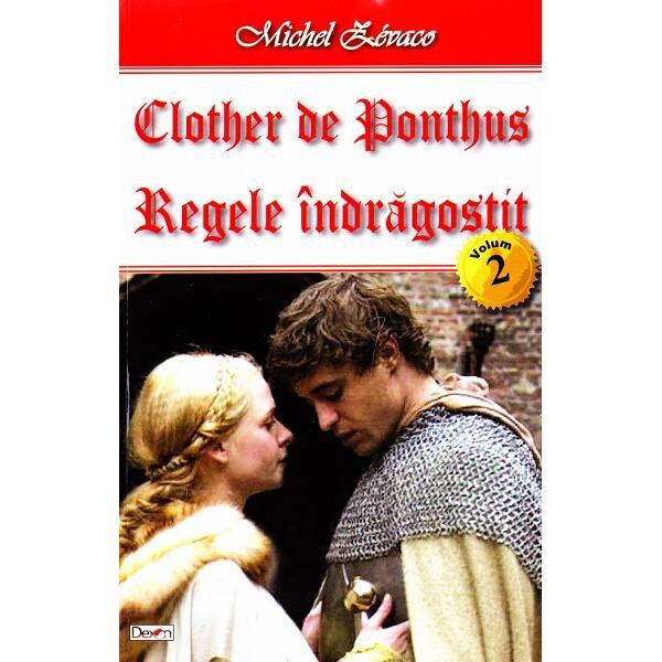 Clother de Ponthus vol.2: Regele indragostit - Michel Zevaco