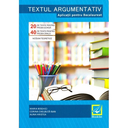 Textul Argumentativ Aplicatii Pentru Bacalaureat Maria Boghici Corina Chelbuta Ban Emag Ro