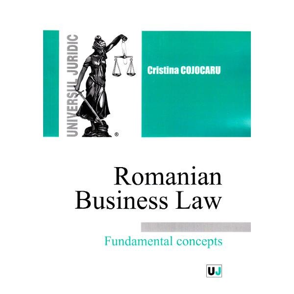 Romanian Busines Law. Fundamental Concepts - Cristina Cojocaru