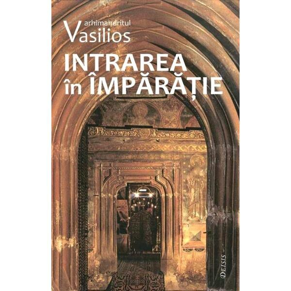 Intrarea in Imparatie - Arhimandritul Vasilios