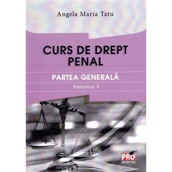 Curs de drept penal. Partea generala vol.1 - Angela Maria Tatu