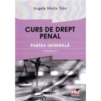 Curs de drept penal. Partea generala vol.1 - Angela Maria Tatu Curs de drept penal. Partea generala vol.1 - Angela Maria Tatu