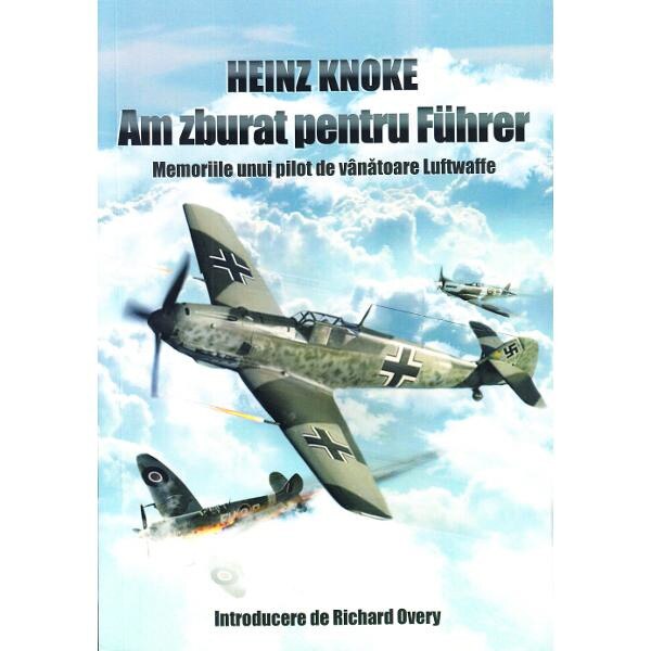 Am zburat pentru Fuhrer - Heinz Knoke