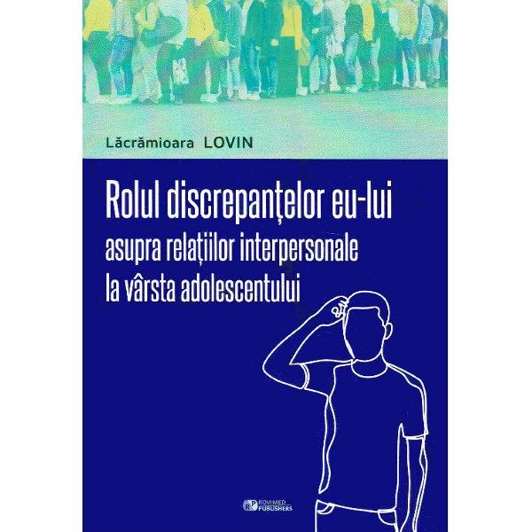 Rolul discrepantelor eu-lui asupra relatiilor interpersonale la varsta adolescentului - Lacramioara Lovin