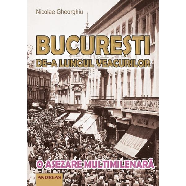 Bucuresti de-a lungul veacurilor - Nicolae Gheorghiu