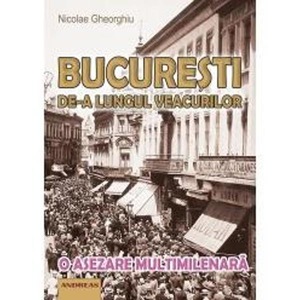 Bucuresti De A Lungul Veacurilor Nicolae Gheorghiu Emag Ro