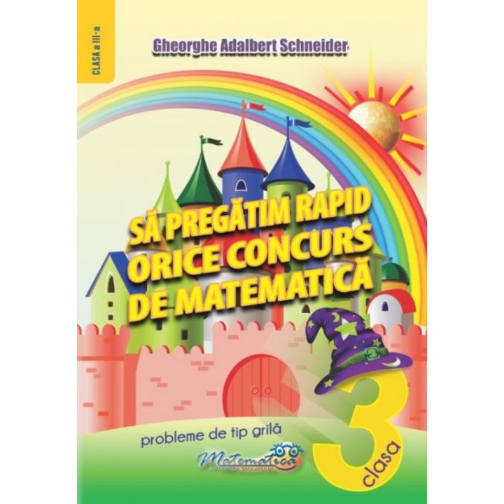 Sa Pregatim Rapid Orice Concurs De Matematica - Clasa 3 - Gheorghe Adalbert Schneider