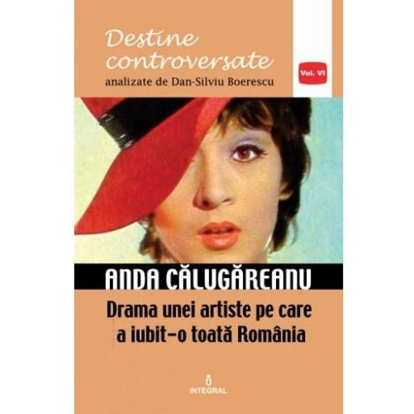 Destine controversate vol.6: Anda Calugareanu - Dan-Silviu Boerescu
