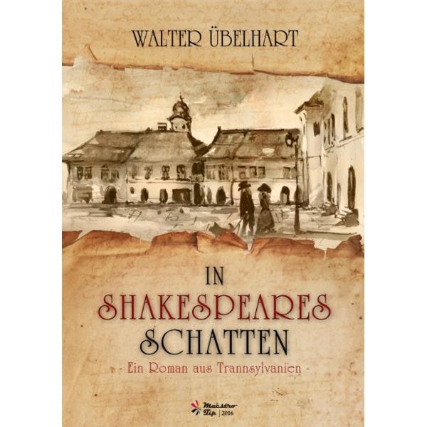 In Shakespeares Schatten - Ein roman aus Transsylvanien - Walter Ubelhart