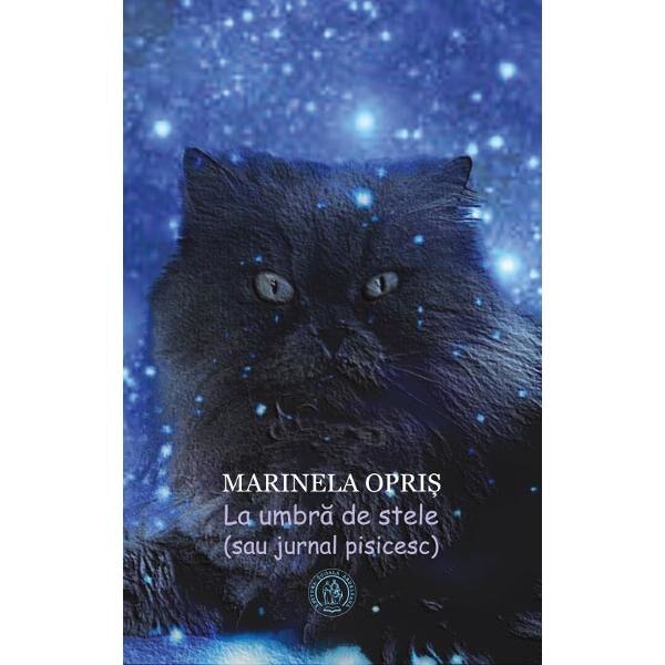 La umbra de stele (sau jurnal pisicesc) - Marinela Opris