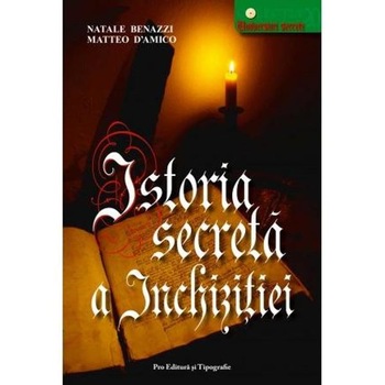 Istoria secreta a inchizitiei - Natale Benazzi, Matteo D'Amico Istoria secreta a inchizitiei - Natale Benazzi, Matteo D'Amico