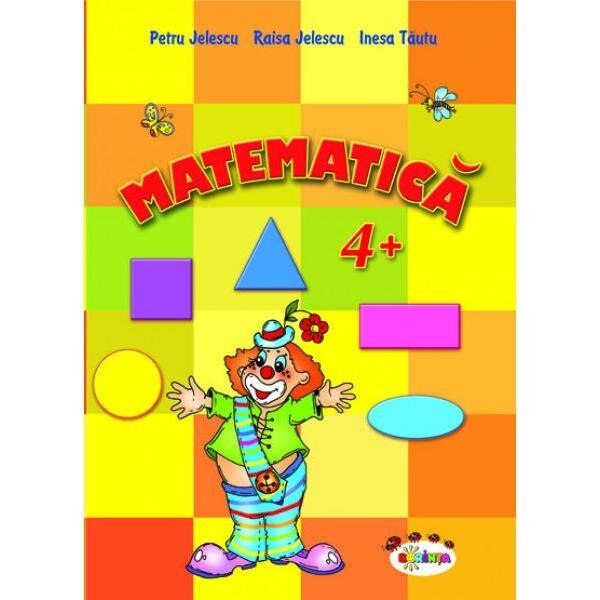 Matematica 4+ - Petru Jelescu, Raisa Jelescu, Inesa Tautu