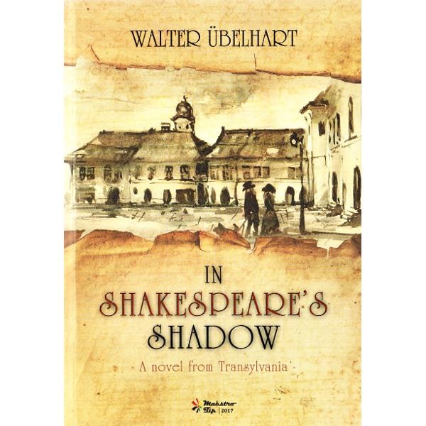 In Shakespeare's Shadow - A Novel from Transylvania - Walter Ubelhart