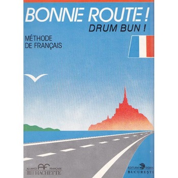 Bonne route! Drum bun! vol 1 - 34 lectii - Methode de francais - Hachette - Pierre Gibert, Philippe Greffet Bonne route! Drum bun! vol 1 - 34 lectii - Methode de francais - Hachette - Pierre Gibert, Philippe Greffet