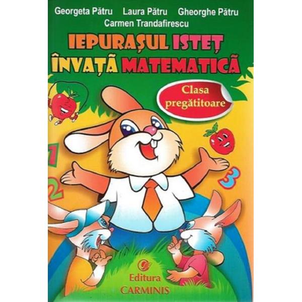 Iepurasul istet invata Matematica - Clasa pregatitoare - Georgeta Patru