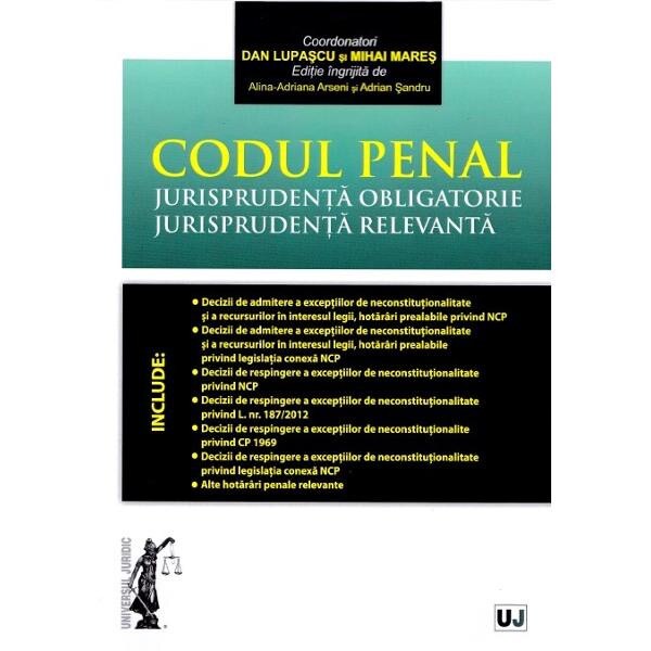 Codul penal. Jurisprudenta obligatorie. Jurisprudenta relevanta - Dan Lupascu, Mihai Mares