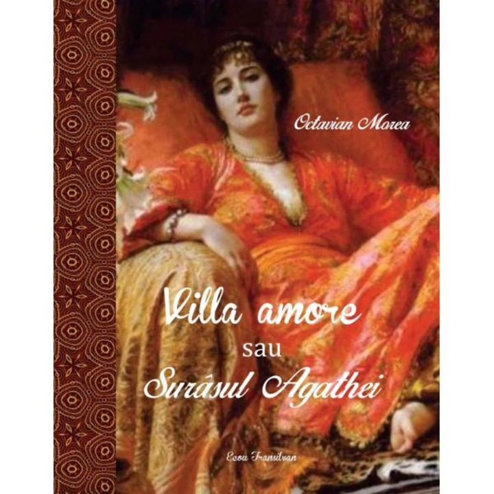 Villa amore sau surasul Agathei - Octavian Morea