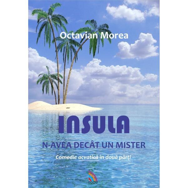 Insula n-avea decat un mister - Octavian Morea