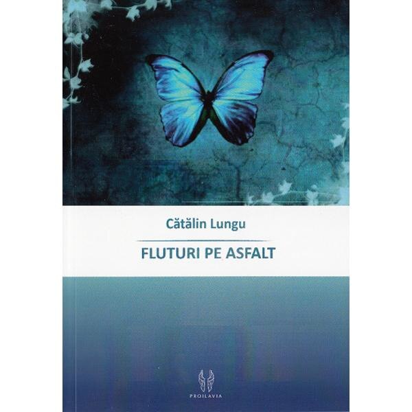 Fluturi pe asfalt - Catalin Lungu