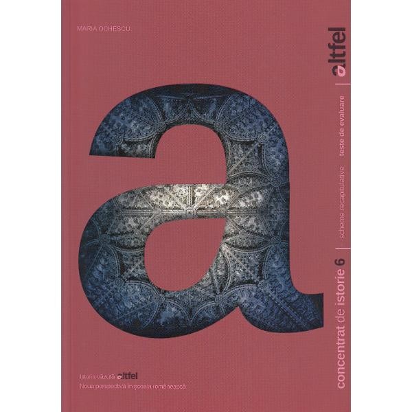 Concentrat de istorie (Altfel) - Clasa a 6-a - Maria Ochescu