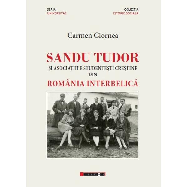 Sandu Tudor si asociatiile studentesti crestine din Romania interbelica - Carmen Ciornea