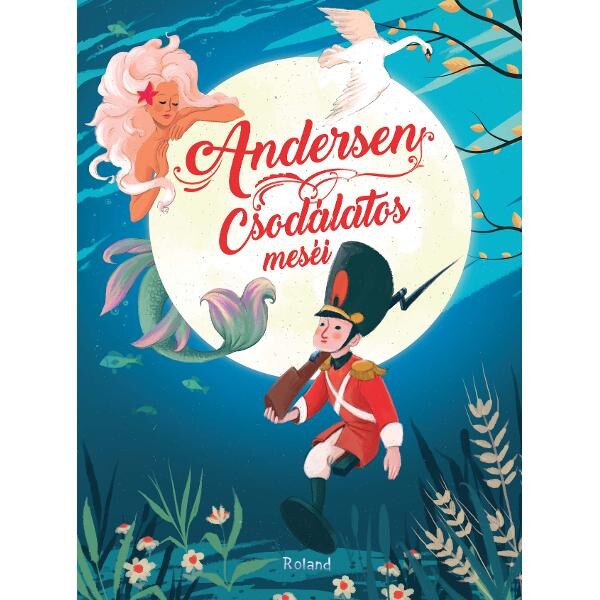 Andersen csodalatos mesei - Basmele lui Andersen