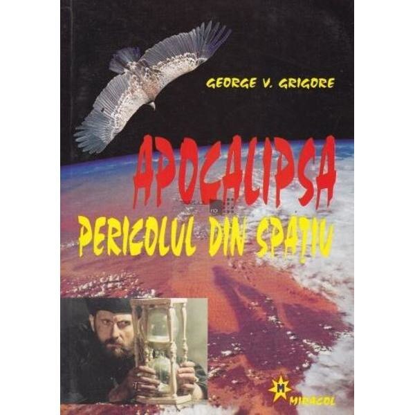Apocalipsa. Pericolul din spatiu - George V. Grigore