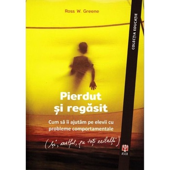 Pierdut si regasit - Ross W. Greene Pierdut si regasit - Ross W. Greene