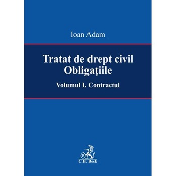 Tratat de drept civil. Obligatiile Vol.1: Contractul - Ioan Adam Tratat de drept civil. Obligatiile Vol.1: Contractul - Ioan Adam