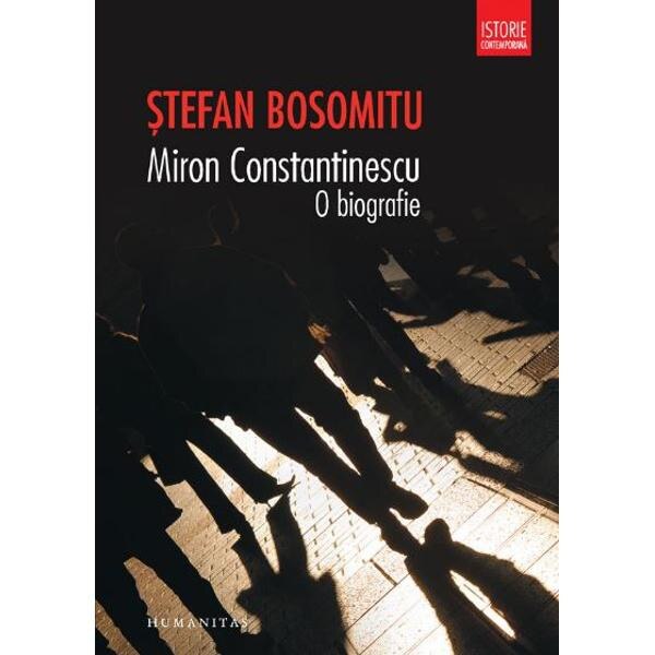 Miron Constantinescu, o biografie - Stefan Bosomitu