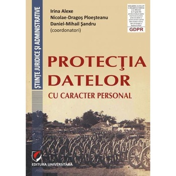 Protectia datelor cu caracter personal - Irina Alexe, Nicolae-Dragos Ploesteanu Protectia datelor cu caracter personal - Irina Alexe, Nicolae-Dragos Ploesteanu