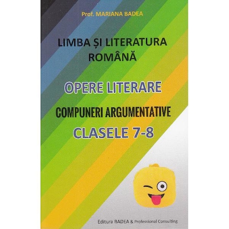 Limba Romana Opere Literare Compuneri Argumentative Clasele 7 8 Mariana Badea Emag Ro