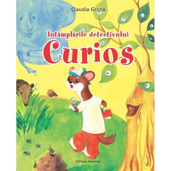 Intamplarile detectivului Curios - Claudia Groza Intamplarile detectivului Curios - Claudia Groza