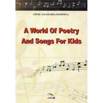 A world of poetry and songs for kids - Ginju Anamaria Domnina A world of poetry and songs for kids - Ginju Anamaria Domnina