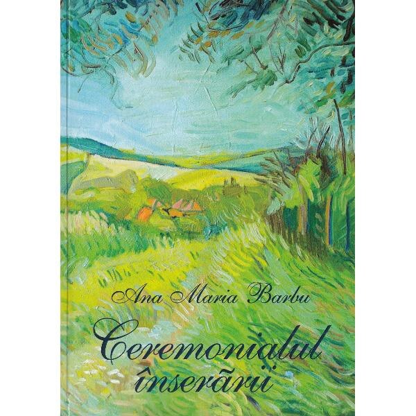 Ceremonialul inserarii - Ana Maria Barbu