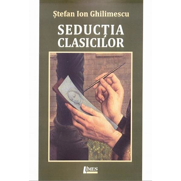 Seductia clasicilor - Stefan Ion Ghilimescu