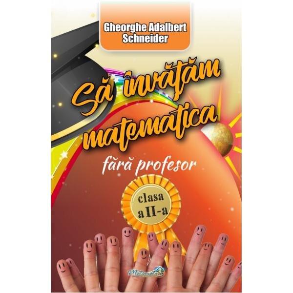 Sa invatam Matematica fara profesor Clasa a 2-a - Gheorghe Adalbert Schneider