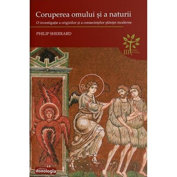 Coruperea omului si a naturii - Philip Sherrard