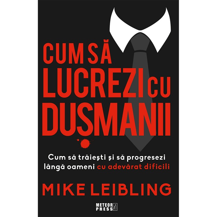 Cum sa lucrezi cu dusmanii - Mike Leibling