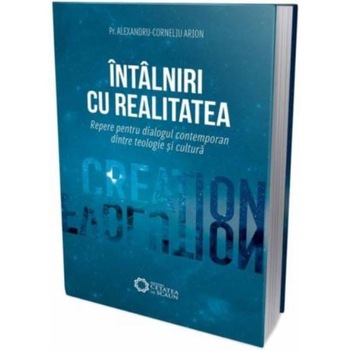 Intalniri cu realitatea - Alexandru-Corneliu Arion Intalniri cu realitatea - Alexandru-Corneliu Arion