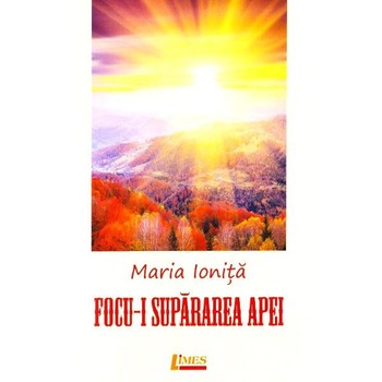 Focu-i supararea apei - Maria Ionita Focu-i supararea apei - Maria Ionita