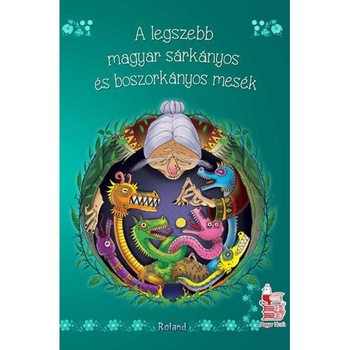 A Legszebb Magyar Sarkanyos Es Boszorkanyos Mesek (Cele mai frumoase povesti unguresti cu vraji) A Legszebb Magyar Sarkanyos Es Boszorkanyos Mesek (Cele mai frumoase povesti unguresti cu vraji)