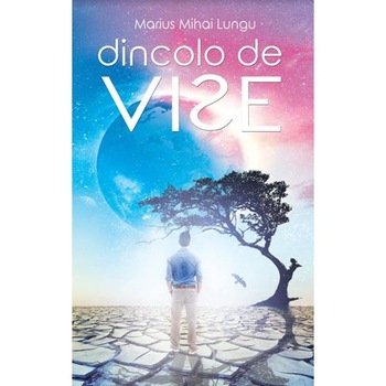 Dincolo de vise - Marius Mihai Lungu Dincolo de vise - Marius Mihai Lungu